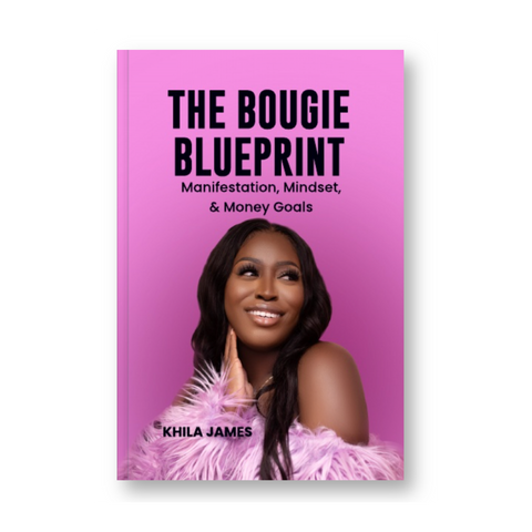 The Bougie Blueprint: Manifestation, Mindset, & Money Moves
